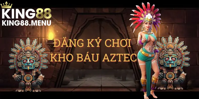 Hướng dẫn các bước đăng ký chơi slot game kho báu Aztec