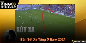 Ảnh đại diện Bàn Sút Xa Tăng Ở Euro 2024